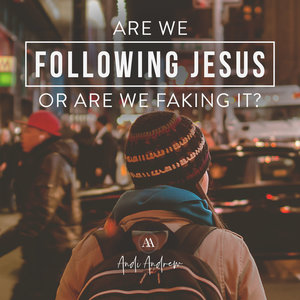 Are We Following Jesus, or Are We Faking It?